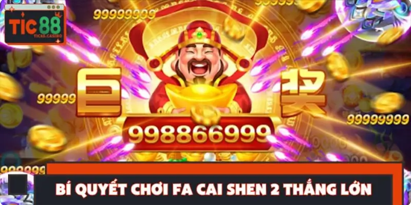 Bí quyết chơi Fa Cai Shen 2 thắng lớn dễ áp dụng