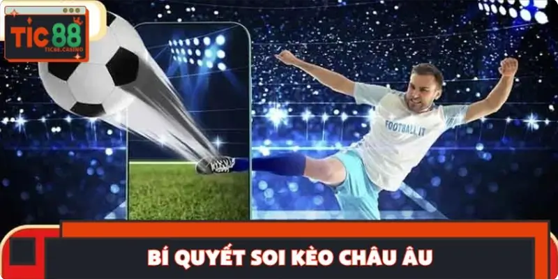 Bí quyết soi kèo châu Âu theo góc nhìn chuyên sâu Bí quyết soi kèo châu Âu theo góc nhìn chuyên sâu