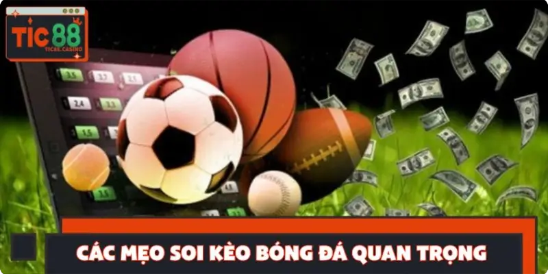 Các mẹo soi kèo bóng đá quan trọng giúp bạn đọc kèo chuẩn xác