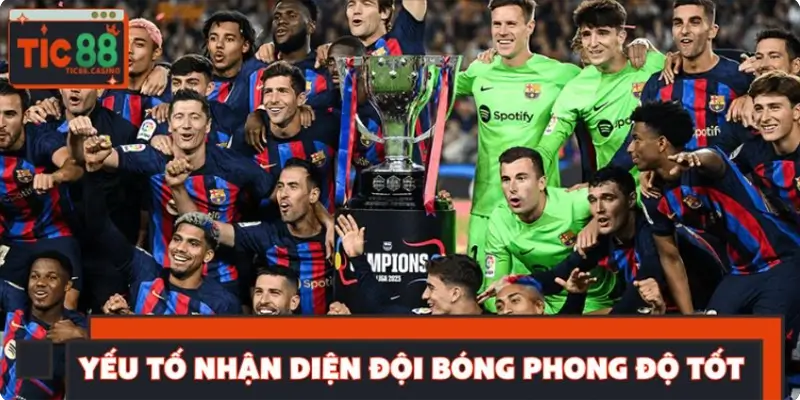 Các yếu tố then chốt để nhận diện đội bóng phong độ tốt Các yếu tố then chốt để nhận diện đội bóng phong độ tốt