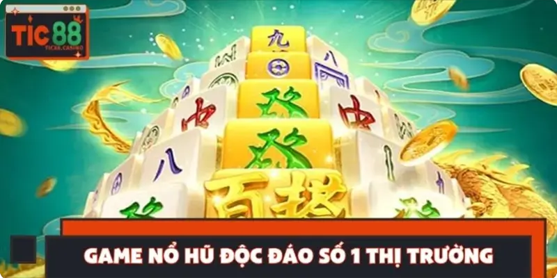 Đường Mạt Chược 2 - Game nổ hũ độc đáo số 1 thị trường