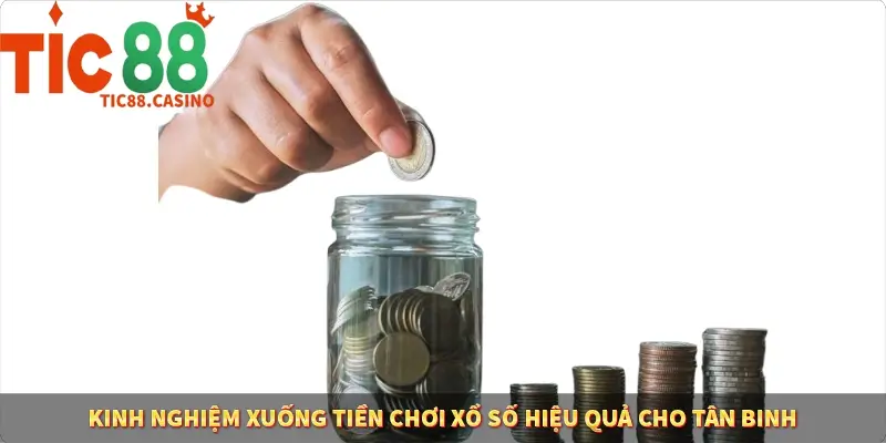 Kinh nghiệm xuống tiền chơi xổ số hiệu quả cho tân binh