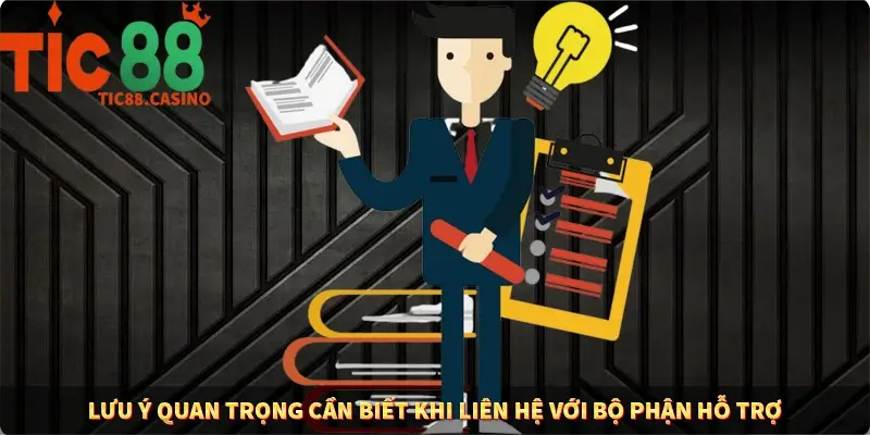 Lưu ý quan trọng cần biết khi liên hệ với bộ phận hỗ trợ