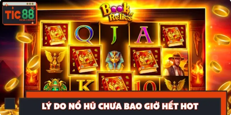 Lý do nổ hũ là cơn sốt chưa bao giờ hết hot?