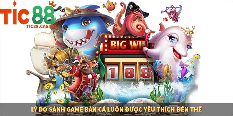 Lý do sảnh game bắn cá luôn được yêu thích đến thế