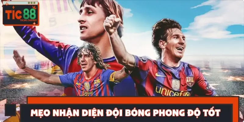 Mẹo nâng cao khả năng nhận diện đội bóng tốt Mẹo nâng cao khả năng nhận diện đội bóng tốt