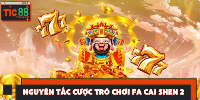 Nguyên tắc cược trò chơi Fa Cai Shen 2 dành cho tân thủ