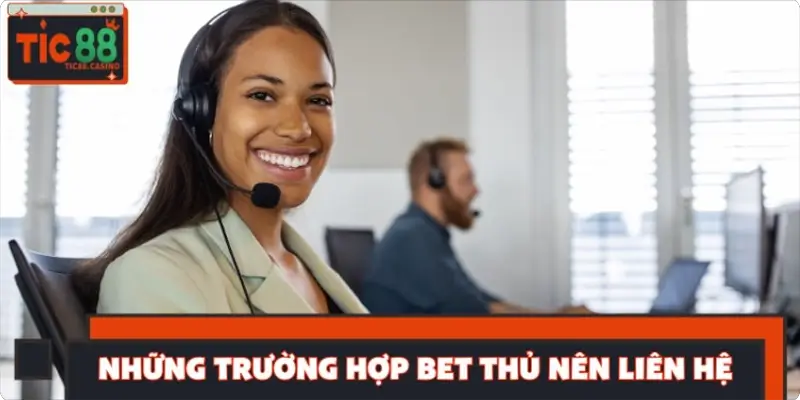 Những trường hợp bet thủ nên liên hệ ngay với chúng tôi