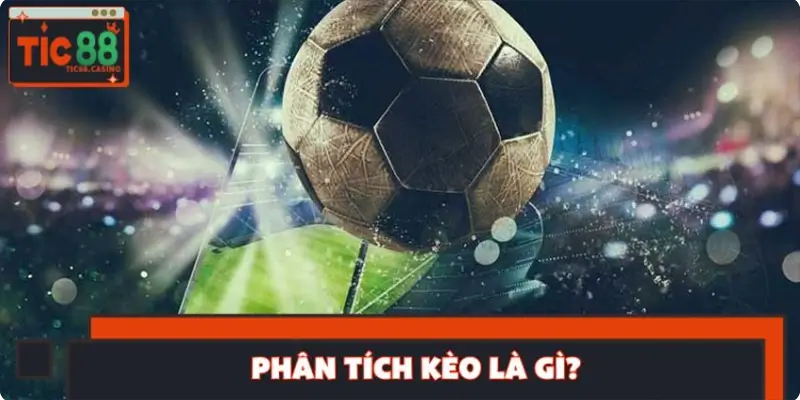 Phân tích kèo là gì và tại sao bet thủ nên học ngay từ hôm nay? Phân tích kèo là gì và tại sao bet thủ nên học ngay từ hôm nay?