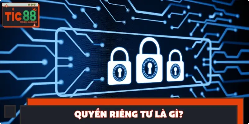 Quyền riêng tư là gì?