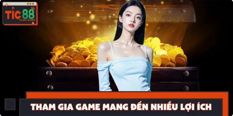Tham gia game mang đến nhiều lợi ích cho người chơi Tham gia game mang đến nhiều lợi ích cho người chơi
