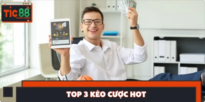 Top 3 kèo cược hot Top 3 kèo cược hot